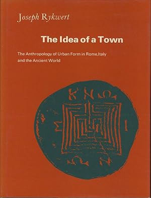 The Idea of a Town; The Anthropology of Urban Form in Rome, Italy and the Ancient World