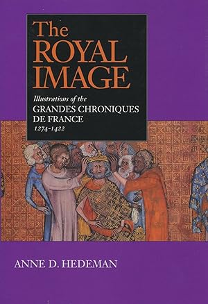 The Royal Image: Illustrations of the Grandes Chroniques de France, 1274-1422