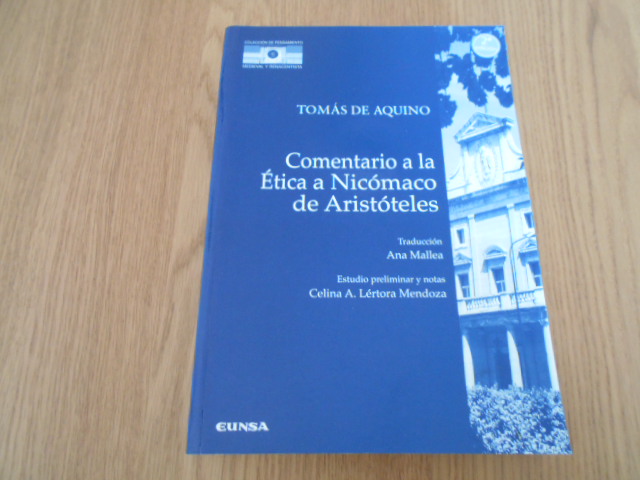 Comentario a la Ética a Nicómaco de Aristóteles. Traducción de Ana Mallea. Estudio preliminar y notas Celina A. Lértora Mendoza. - De Aquino, Tomás