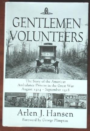 Gentlemen Volunteers: The Story of the American Ambulance Drivers in the Great War August 1914-September 1918 - Hansen, Arlen J.