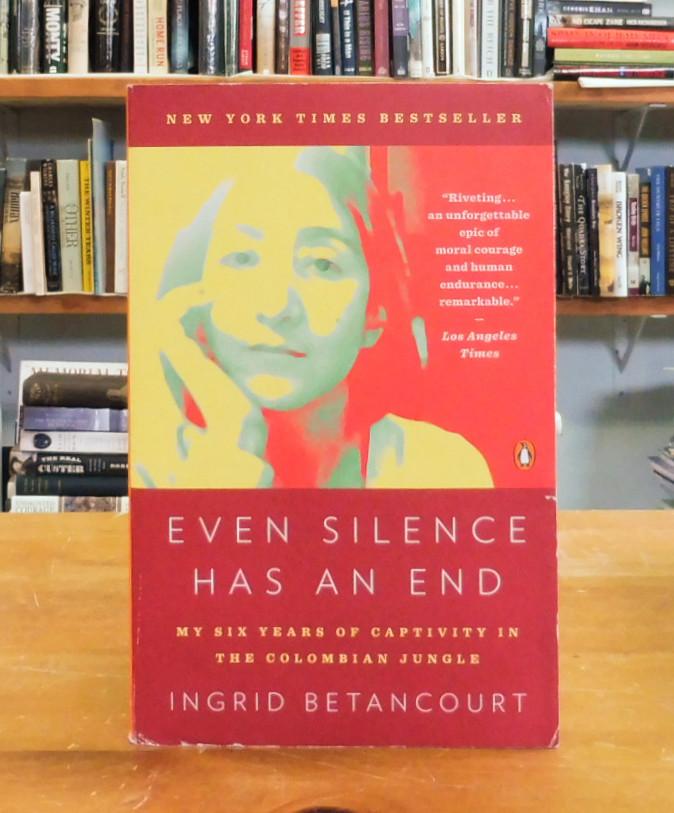 Even Silence Has an End My Six Years of Captivity in the Colombian Jungle