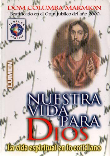 Nuestra vida para Dios. La vida espiritual en lo cotidiano. - Dom Columba Marmion