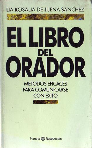 El libro del orador: métodos eficaces para comunicarse con éxito - Lía Rosalía de Jijena Sánchez