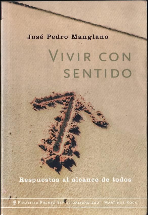 Vivir con sentido : respuestas al alcance de todos - José Pedro Manglano
