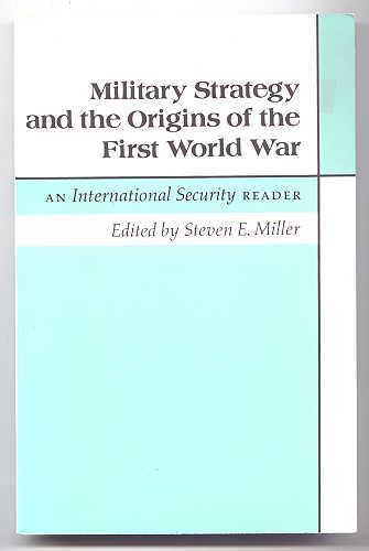 Military Strategy and the Origins of the First World War: An "International Security" Reader: An International Security Reader - Revised and Expanded Edition (International Security Readers)