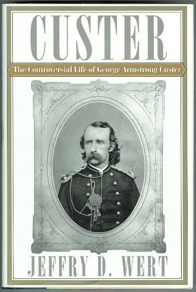 THE CONTROVERSIAL LIFE OF GEORGE ARMSTRONG CUSTER. - Wert, Jeffry D.