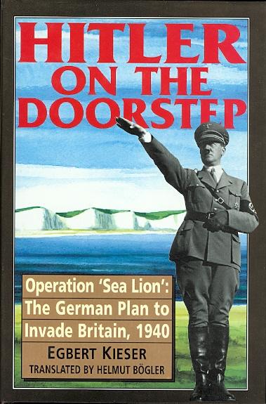 Hitler on the Doorstep: Operation 'Sea Lion' : The German Plan to Invade Britain, 1940