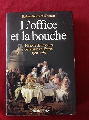 L' office et la bouche. Histoire des moeurs de la table en France .1300-1789