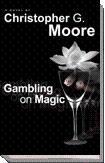 GAMBLING ON MAGIC : A NOVEL - Moore, Christopher