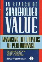 IN SEARCH OF SHAREHOLDER VALUE: MANAGING THE SEVEN DRIVERS OF PERFORMANCE