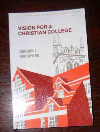 Vision for a Christian College: Essays by Gordon J. Van Wylen (Historical Series of the Reformed Church in America No 18) - WYLEN, GORDON J. VAN.