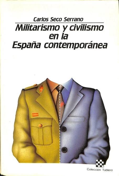 MILITARISMO Y CIVILISMO EN LA ESPAÑA COMTEMPORANEA. de CARLOS SECO ...