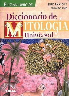 DICCIONARIO DE LA MITOLOGÍA UNIVERSAL. - BALASCH I BLANCH, ENRIC / RUIZ ARRANZ, YOLANDA