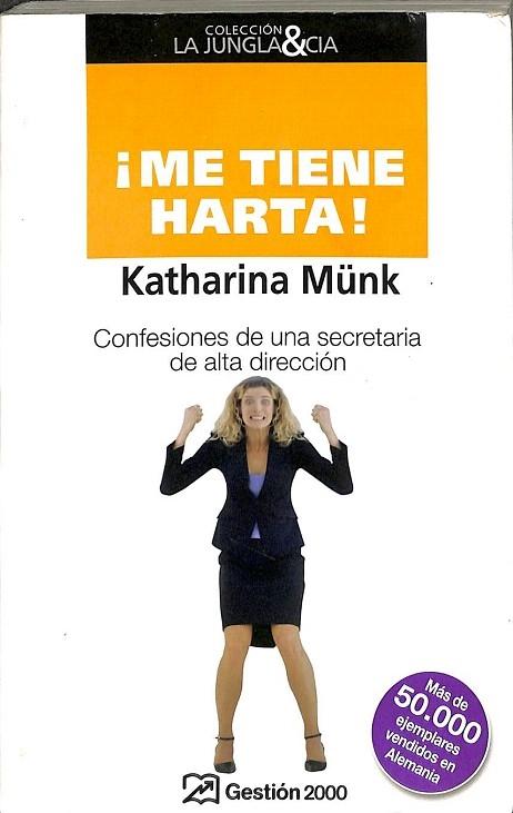 ME TIENE HARTA!. CONFESIONES DE UNA SECRETARIA DE ALTA DIRECCIóN - MüNK, KATHARINA