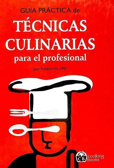 GUÍA PRÁCTICA DE TÉCNICAS CULINARIAS PARA EL PROFESIONAL. - FRADERA VILA, JUAN