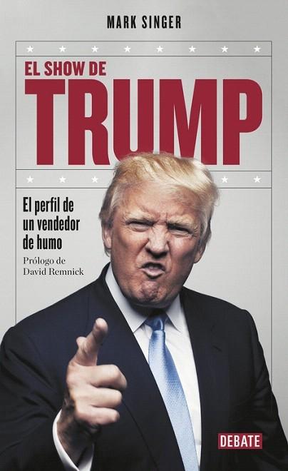 EL SHOW DE TRUMP. EL PERFIL DE UN VENDEDOR DE HUMO - Mark Singer