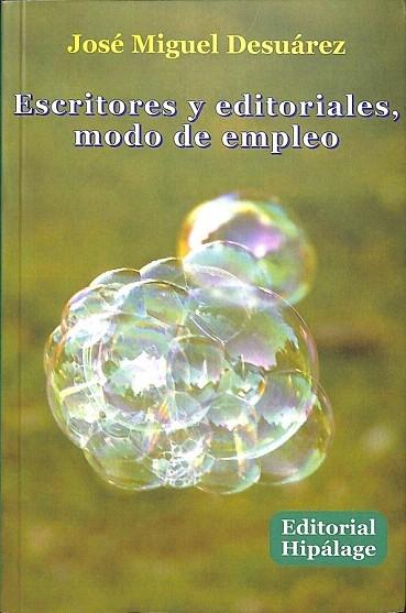 ESCRITORES Y EDITORIALES, MODO DE EMPLEO - Jose Miguel Desuarez