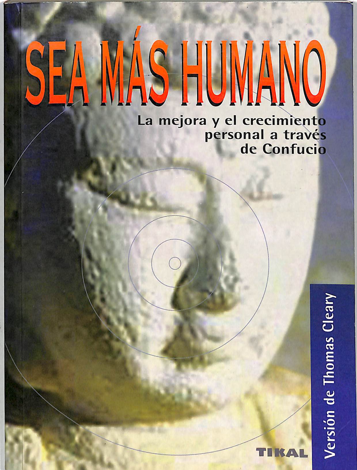 SEA MÁS HUMANO: LA MEJORA Y EL CRECIMIENTO PERSONAL A TRAVÉS DE CONFUCIO - Thomas F. Cleary