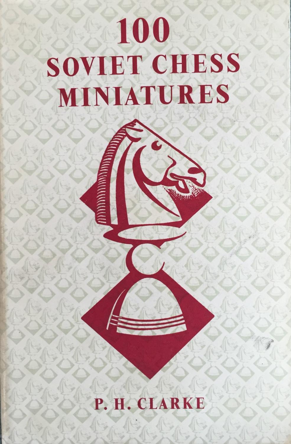 100 Soviet Chess Miniatures - P. H. Clarke