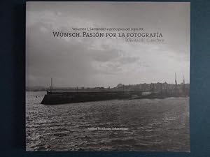 Wünsch. Pasión por la fotografía. Vol. I. Santander a principios del siglo XX. prólogo de Manuela...