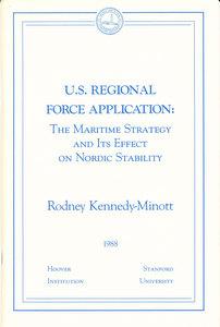 U.S. Regional Force Application: The Maritime Strategy and Its Effect on Nordic Stability (SIGNED) - Kennedy-Minott, Rodney