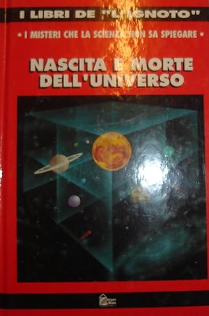 Nascita e morte dell’universo: I misteri che la scienza non sa spiegare