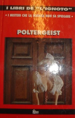 Poltergeist : I misteri che la scienza non sa spiegare