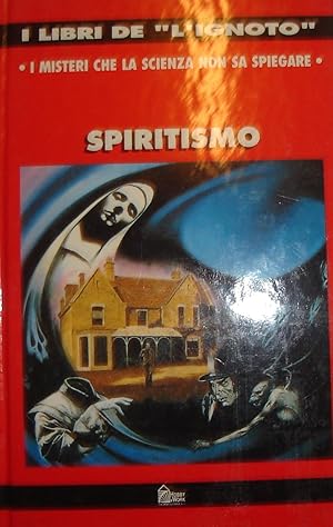 Spiritismo : I misteri che la scienza non sa spiegare