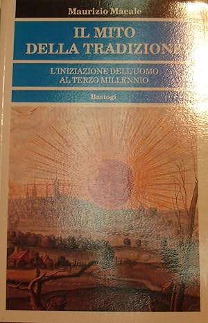 Il Mito della tradizione : l’iniziazione dell’uomo al terzo millennio