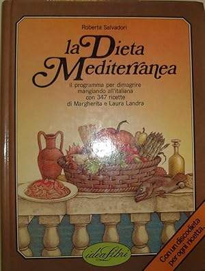 La Dieta Mediterranea : Il programma per dimagrire mangiando all’italiana con 347 ricette di Marg...