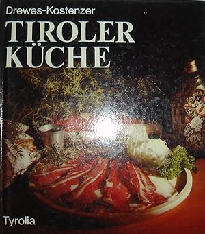 Tiroler Küche : Ein Spezialitäten-Kochbuch mit 450 Rezepten und einer klainer Kulturgeschichte de...