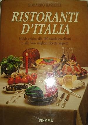 Ristoranti d’Italia : Guida critica alle 100 tavole eccellenti e alle loro migliori ricette.