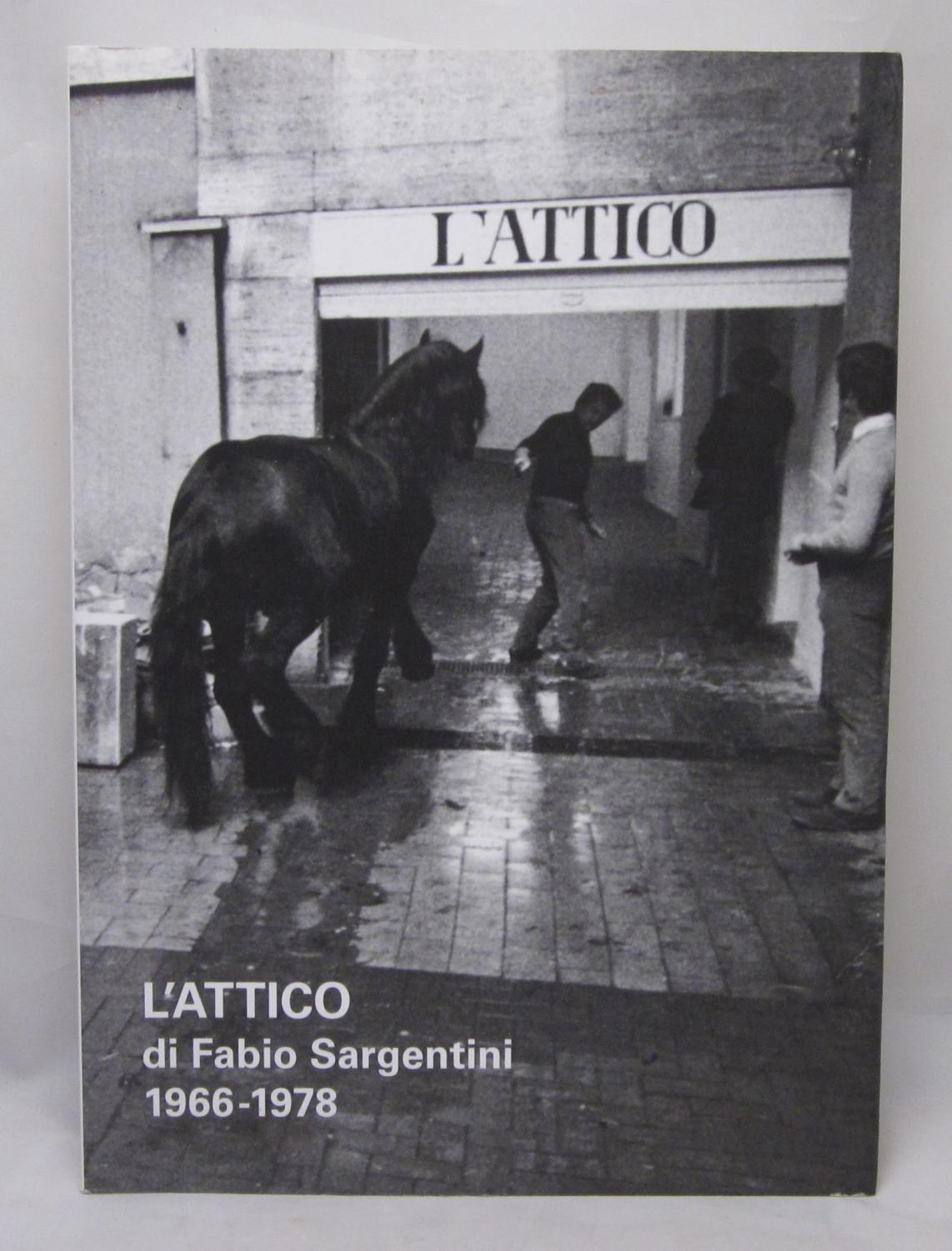 Fabio Sargentini's L'Attico / L'Attico di Fabio Sargentini 1966-1978 (Macroroots of the Contemporary) - Luca Massimo Barbero; Francesca Pola; Fabio Sargentini