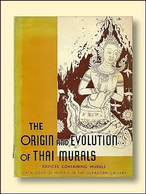 The Origin and Evolution of Thai Murals; Edifices Containing Murals Catalogue of Murals in the Si...