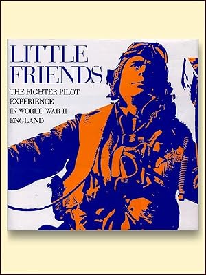 Little Friends: The Fighter Pilot Experience in WWII England