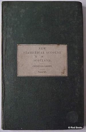 The Statistical Account of Selkirkshire By the Ministers of the Respective Parishes, Under the Su...