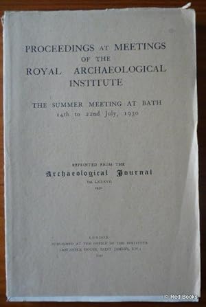 Proceedings at Meetings of the Royal Archaeological Institute: The Summer Meeting at Bath 14th to...