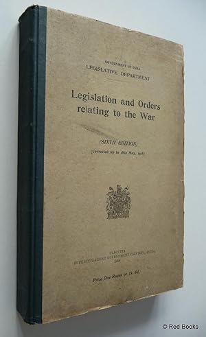 Government of India Legislative Department Legislation and Orders Relating to the War [Corrected ...