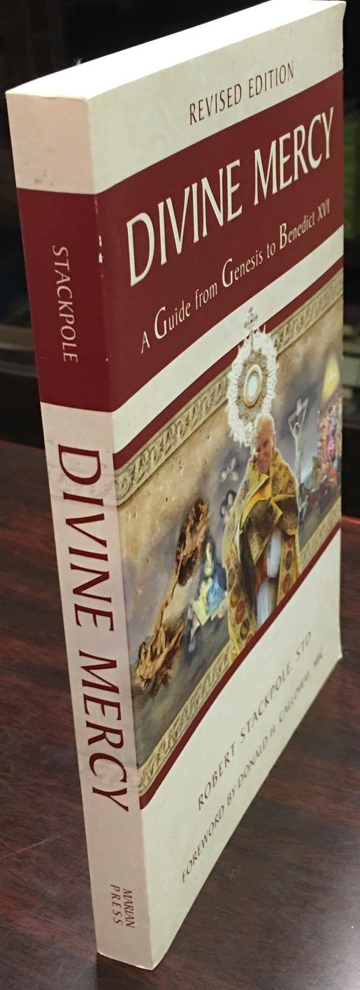 Divine Mercy: A Guide from Genesis to Benedict XVI (Revised Edition) - Robert Stackpole; Foreword-Donald H. Calloway