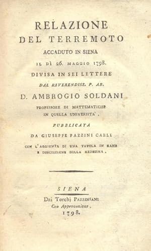 Relazione del terremoto accaduto in Siena il dì 26 maggio 1798. Divisa in sei lettere dal Reveren...