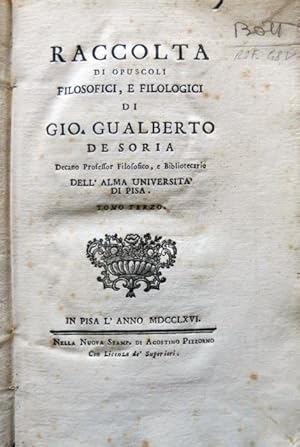 Raccolta di opuscoli filosofici e filologici di Gio. Gualberto De Soria Decano Professor Filosofi...