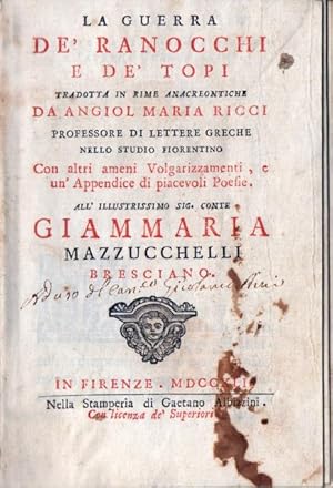 La Guerra de  ranocchi e de  topi. Tradotta in rime anacreontiche da Angiol Maria Ricci Professor...