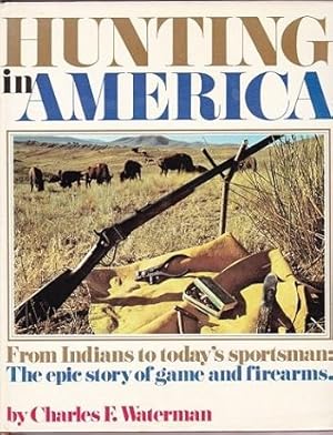 Hunting In America : From indians to today's sportsman: the epic story of game and firearms.