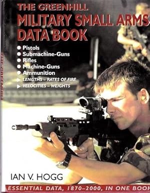 The Greenhill Military Small Arms Data Book : Essential Data, 1870-2000