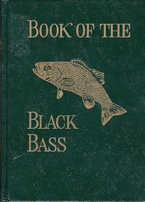 Book of the Black Bass : Comprising the Complete Scientific and Life History.Angling and Fly Fish...