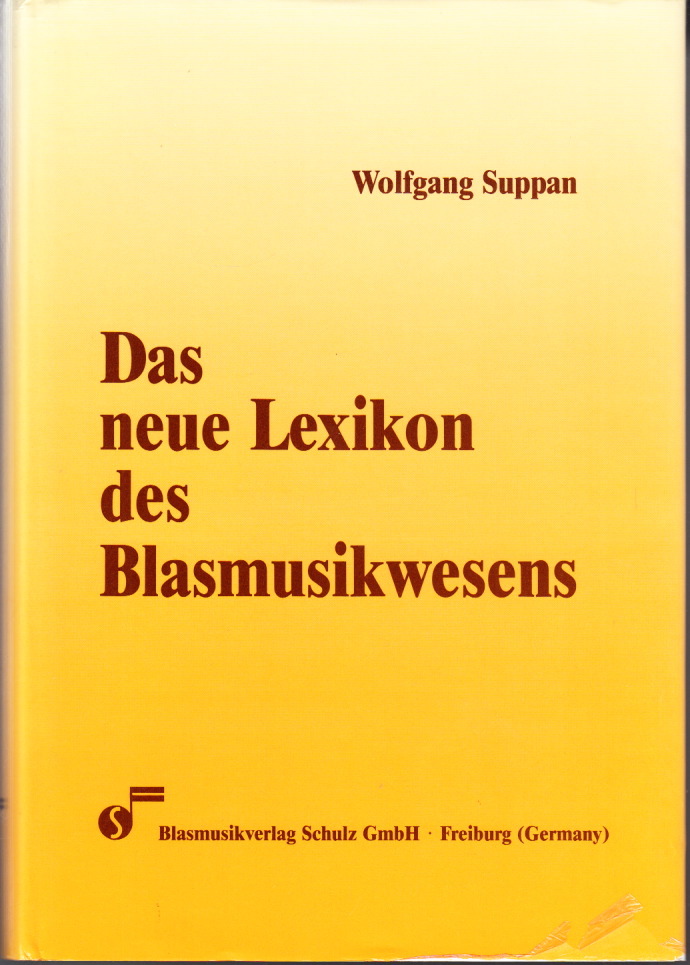 Das Neue Lexikon des Blasmusikwesens. 4. Auflage des Lexikons des Blasmusikwesens. Herausgegeben in Verbindung mit dem Bund Deutscher Blasmusikverbände.
