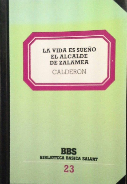 VIDA ES SUEÑO, LA. EL ALCALDE DE ZALAMEA - CALDERÓN DE LA BARCA, PEDRO