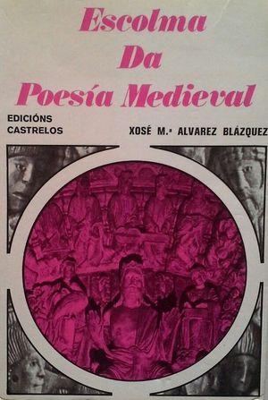 ESCOLMA DE POESÍA MEDIEVAL (1198-1354) - ÁLVAREZ BLÁZQUEZ, XOSÉ MARÍA