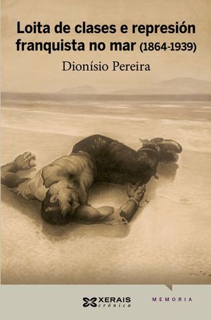 LOITA DE CLASES E REPRESIÓN FRANQUISTA NO MAR (1864-1939) - PEREIRA GONZÁLEZ, DIONISIO