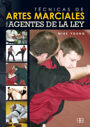 TÉCNICAS DE ARTES MARCIALES PARA AGENTES DE LA LEY - YOUNG, MIKE